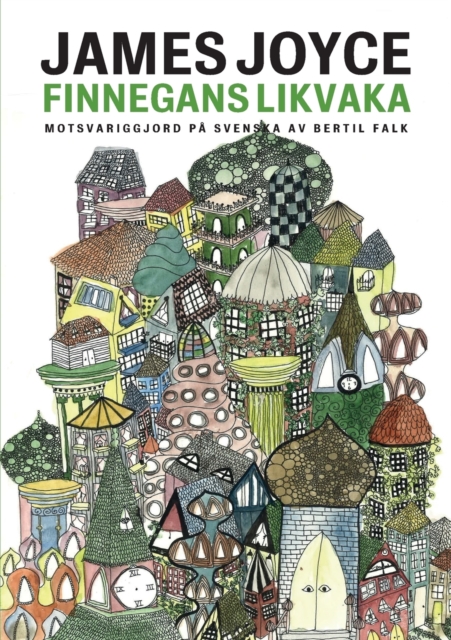 Finnegans likvaka: Finnegans Wake motsvariggjord p? svenska