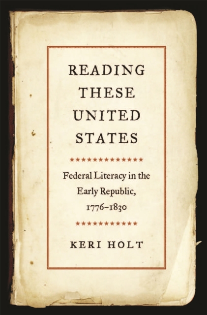 Reading These United States: Federal Literacy in the Early Republic, 1776-1830