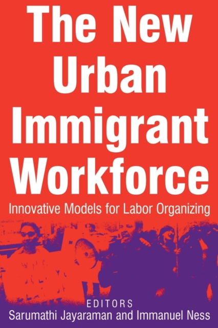 The New Urban Immigrant Workforce: Innovative Models for Labor Organizing