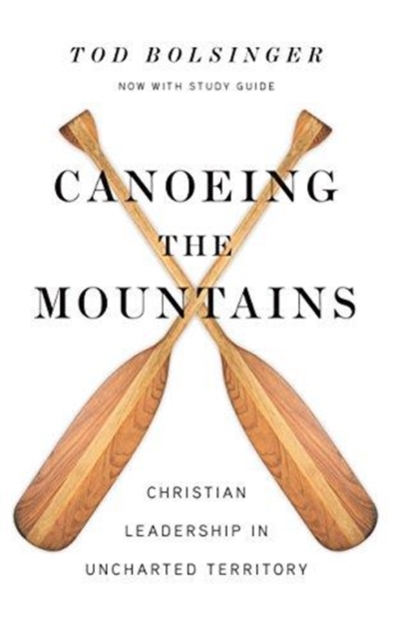 Canoeing the Mountains : Christian Leadership in Uncharted Territory