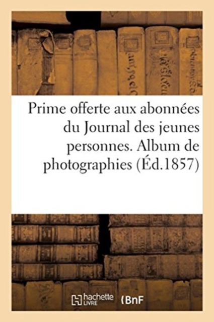 Prime offerte aux abonn?es du Journal des jeunes personnes. Album de photographies