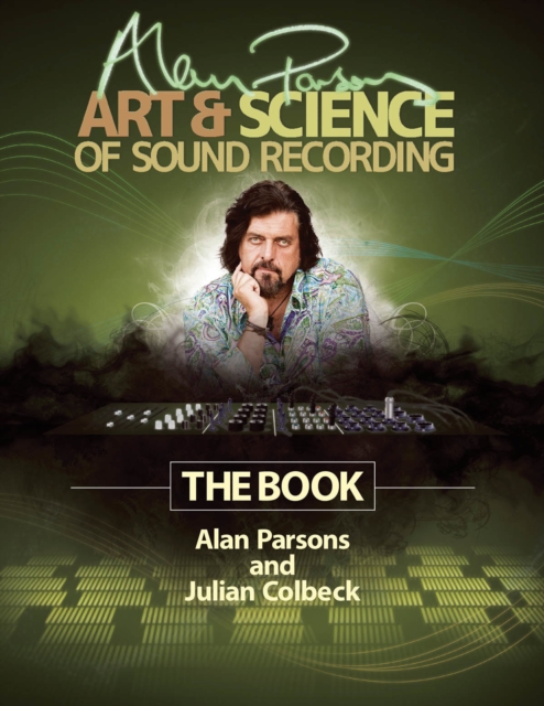 Alan Parsons' Art & Science of Sound Recording : The Book