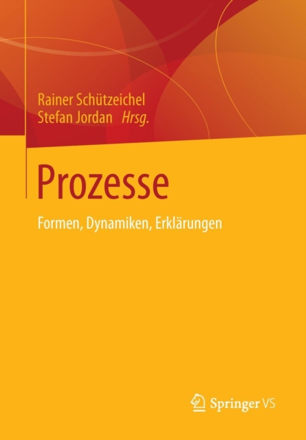 Prozesse : Formen, Dynamiken, Erkl?rungen