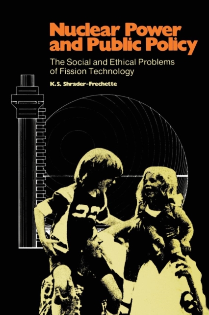 Nuclear Power and Public Policy : The Social and Ethical Problems of Fission Technology