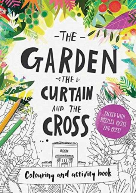 The Garden, the Curtain & the Cross Colouring & Activity Book : Colouring, puzzles, mazes and more