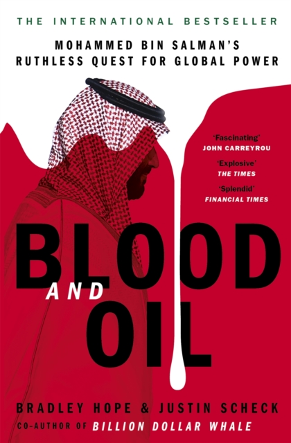 Blood and Oil : Mohammed bin Salman's Ruthless Quest for Global Power: 'The Explosive New Book'