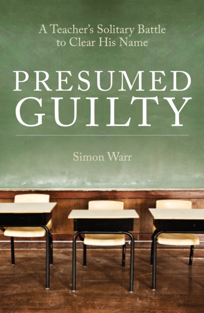 Presumed Guilty : A teacher's solitary battle to clear his name