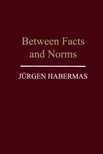 Between Facts and Norms : Contributions to a Discourse Theory of Law and Democracy