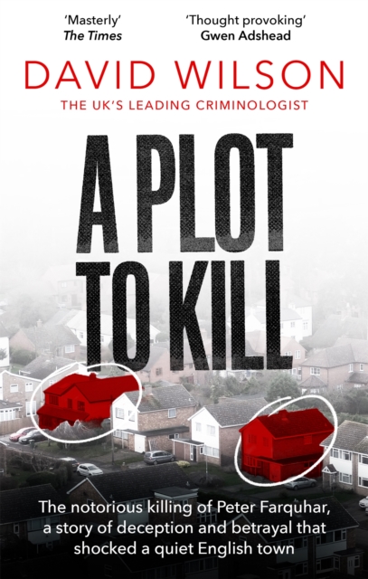 A Plot to Kill : The notorious killing of Peter Farquhar, a story of deception and betrayal that shocked a quiet English town