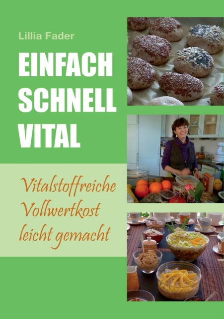 Einfach - schnell - vital:Vitalstoffreiche Vollwertkost leicht gemacht