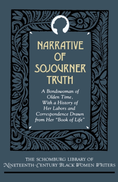 The Narrative of Sojourner Truth : A Bondswoman of Olden Time, with a History of Her Labors and Correspondence Drawn From Her `Book of Life'