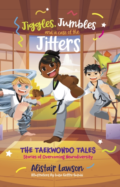 Jiggles, Jumbles and a case of the Jitters : The Taekwondo Tales - Stories of Overcoming Neurodiversity