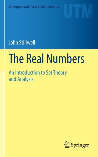 The Real Numbers : An Introduction to Set Theory and Analysis