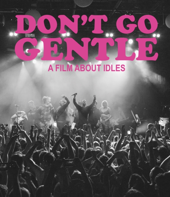 DON'T GO GENTLE: A FILM ABOUT IDLES