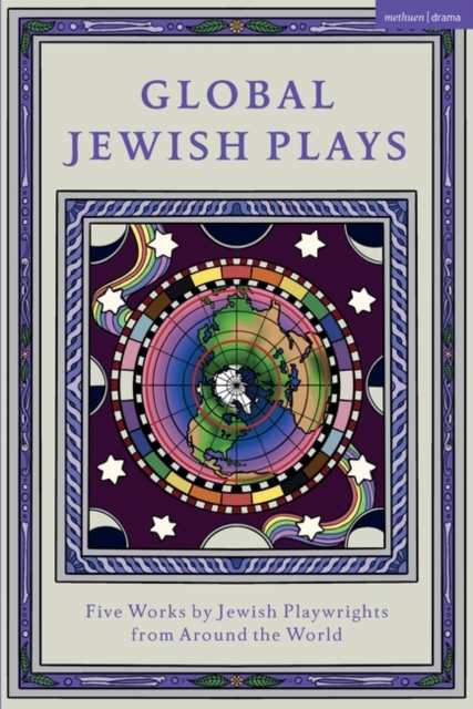 Global Jewish Plays: Five Works by Jewish Playwrights from around the World : Extinct; Heartlines; The Kahena Berber Queen; Papa’gina; A People