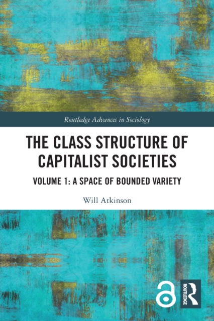 The Class Structure of Capitalist Societies : Volume 1: A Space of Bounded Variety