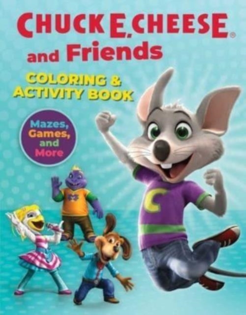 Chuck E. Cheese & Friends Coloring & Activity Book : Mazes, Games, and Coloring Activities for Ages 4 - 8 