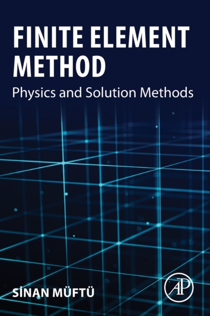 Finite Element Method : Physics and Solution Methods