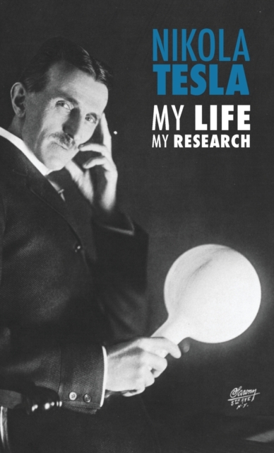 Nikola Tesla : My Life, My Research