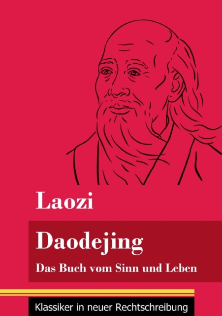 Daodejing:Das Buch vom Sinn und Leben (Band 40, Klassiker in neuer Rechtschreibung)