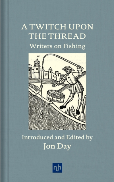 A Twitch Upon the Thread : Writers on Fishing