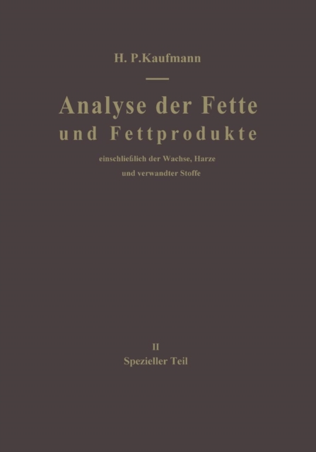 Analyse der Fette und Fettprodukte : Einschlie?lich der Wachse, Harze und verwandter Stoffe. II Spezieller Teil