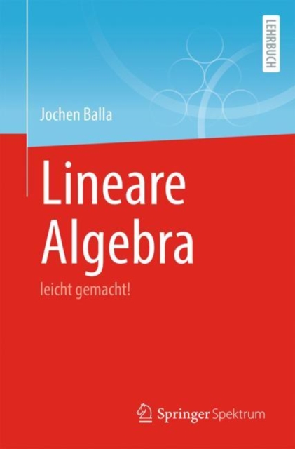 Lineare Algebra : leicht gemacht!