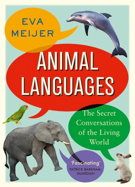 Animal Languages : The secret conversations of the living world