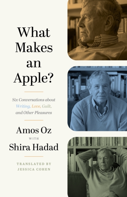 What Makes an Apple? : Six Conversations about Writing, Love, Guilt, and Other Pleasures