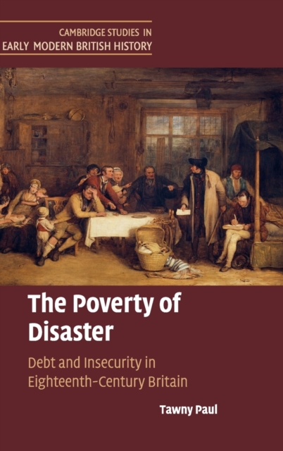 The Poverty of Disaster : Debt and Insecurity in Eighteenth-Century Britain