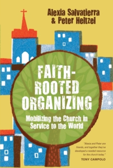 Faith-Rooted Organizing: Mobilizing the Church in Service to the World