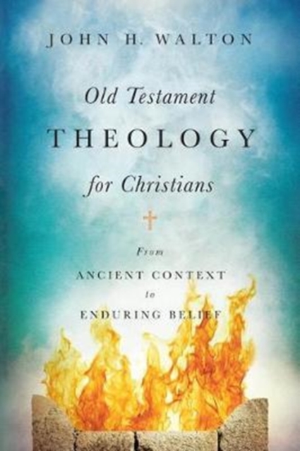 Old Testament Theology for Christians : From Ancient Context to Enduring Belief