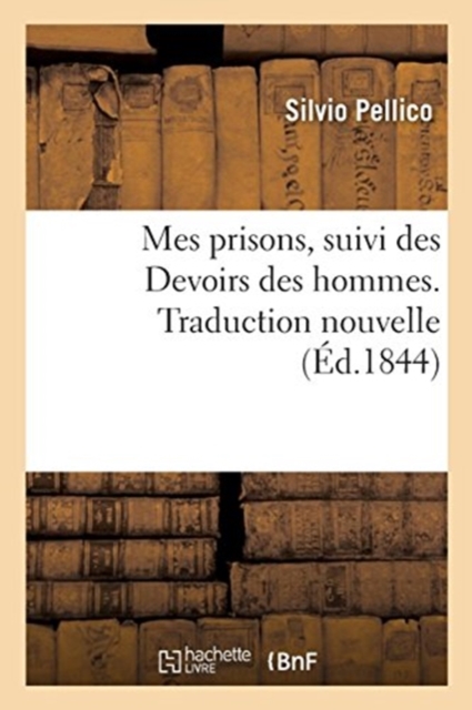 Mes prisons, suivi des Devoirs des hommes. Traduction nouvelle