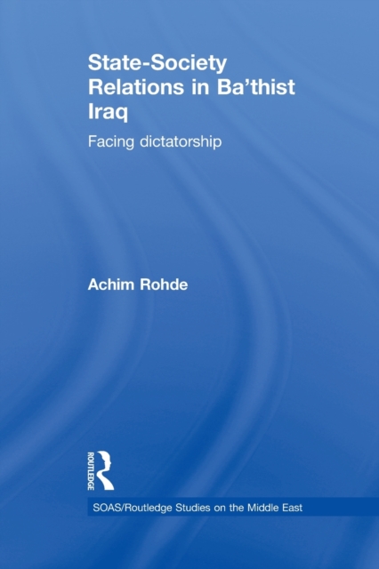 State-Society Relations in Ba'thist Iraq: Facing Dictatorship