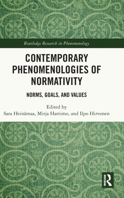 Contemporary Phenomenologies of Normativity: Norms, Goals, and Values