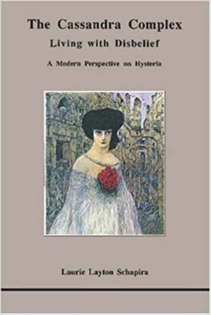 The Cassandra Complex : Living with Disbelief: A Modern Perspective on Hysteria