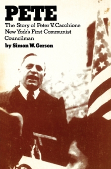 Pete : the story of Peter V. Caccione New York's fit communist councilman: the story of Peter V. Caccione