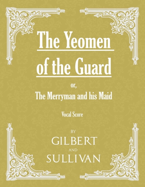 The Yeomen of the Guard; or The Merryman and his Maid (Vocal Score)