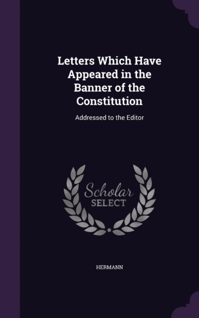 Letters Which Have Appeared in the Banner of the Constitution: Addressed to the Editor