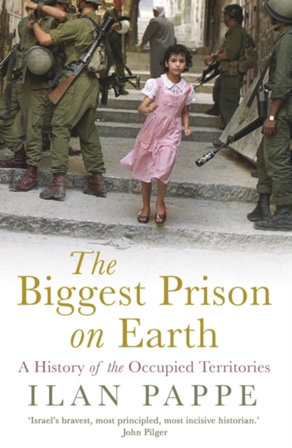 The Biggest Prison on Earth : A History of the Occupied Territories