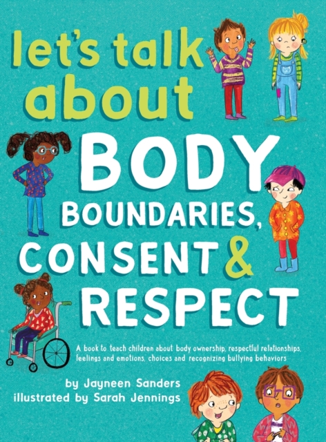 Let's Talk About Body Boundaries, Consent and Respect: Teach children about body ownership, respect, feelings, choices and recognizing bullying behavi