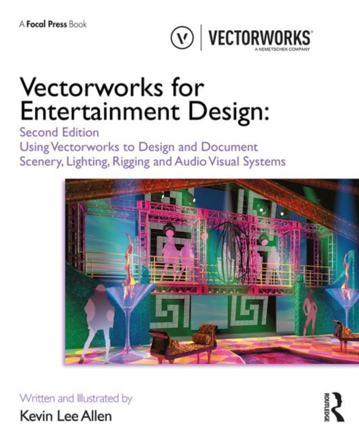 Vectorworks for Entertainment Design : Using Vectorworks to Design and Document Scenery, Lighting, Rigging and Audio Visual Systems