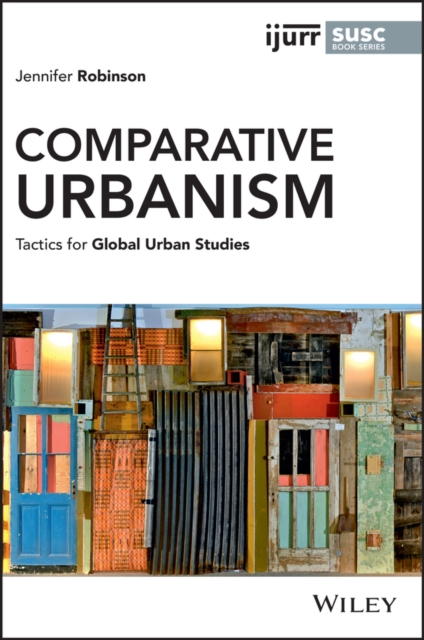 Comparative Urbanism : Tactics for Global Urban Studies