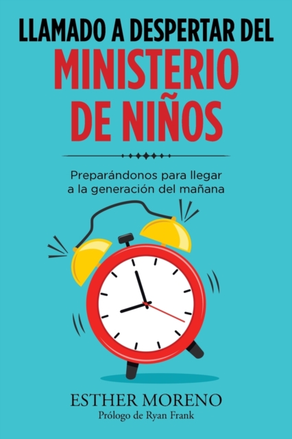 Llamado a Despertar Del Ministerio De Ni?os: Prepar?ndonos Para Llegar a La Generaci?n Del Ma?ana