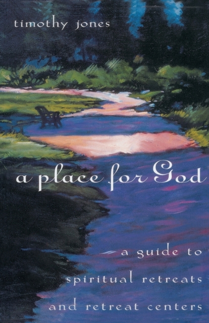 A Place for God: A Guide to Spiritual Retreats and Retreat Centers