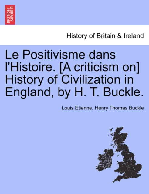 Le Positivisme dans l'Histoire. [A criticism on] History of Civilization in England, by H. T. Buckle.