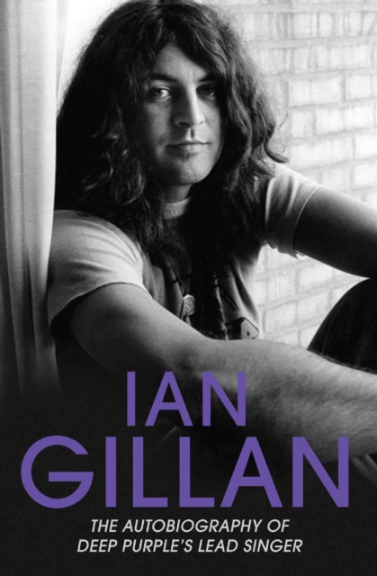 Ian Gillan : The Autobiography of Deep Purple's Lead Singer