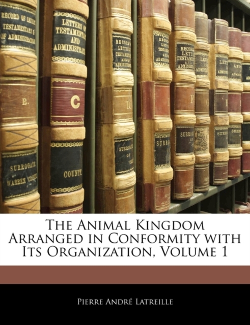 The Animal Kingdom Arranged in Conformity with Its Organization, Volume 1