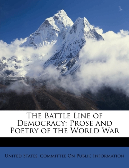 The Battle Line of Democracy: Prose and Poetry of the World War