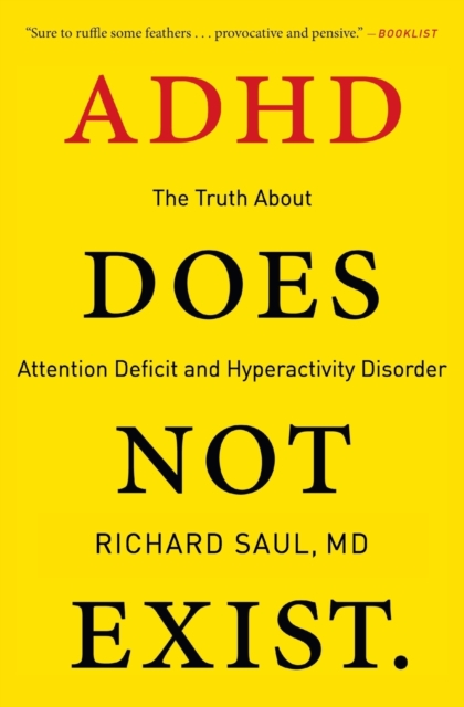 ADHD Does Not Exist : The Truth About Attention Deficit and Hyperactivity Disorder